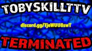 [discord.gg/tobyskill] TobyskillTTV has been TERMINATED? (NEW INVITE)