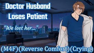 Doctor Husband Loses Patient [M4F] [Reverse Comfort] [Doctor Husband]