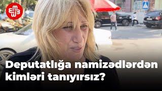 Deputatlığa namizədlərdən kimləri tanıyırsız?