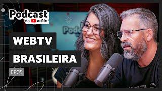 WEBTVBRASILEIRA - Podcast do YouTube EP05