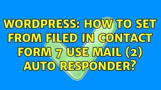 Wordpress: How to set From filed in contact form 7 Use Mail (2) auto responder?