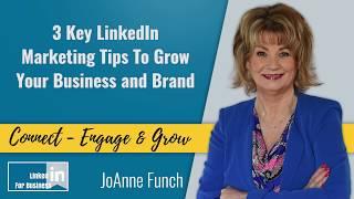 LinkedIn Marketing: 3 Key Tips to Grow Your Business & Brand