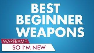 WF: Best Beginner Weapons (So I'm New What Next?)