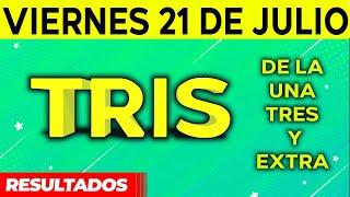 Resultado del sorteo de Tris de la Una, Tres y Extra del Viernes 21 de Julio de del 2023. 