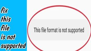 Fix This file format is not supported. Please wait for subsequent versions or use other in Android