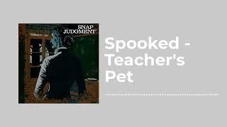 Spooked - Teacher's Pet - Snap Judgment