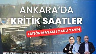 Ankara'da kritik saatler | EDİTÖR MASASI #CANLIYAYIN