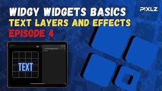 Widgy Widget Basics - Episode 4 - Text Layers & Effects!