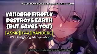 [ASMR][F4A] Yandere! Firefly Destroys Earth, and Keeps You!