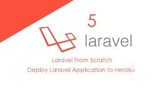 05 Laravel from Scratch: Deploy Laravel Application to Heroku