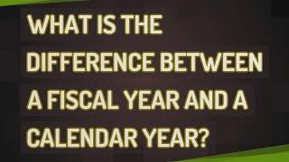 What is the difference between a fiscal year and a calendar year?