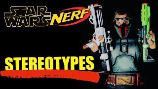 NERF STEREOTYPES / THE STAR WARS NERFER. (Not Coop772)