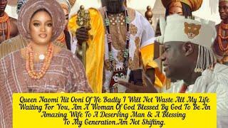 Queen Naomi Hït Ooni Of Ife Badly I Will Not Waste All My Life Waiting For You.