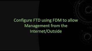 Configure FTDv using FDM to allow Management from the Internet/Outside