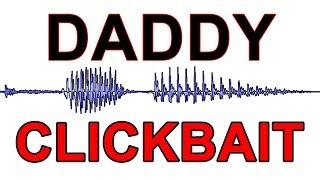 *BRAND NEW* Do You Hear "Daddy" or "Clickbait"?