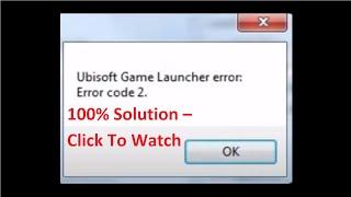 100% Working – Ubisoft Game Launcher Error Code 1, Ubisoft Error Code 2, Ubisoft Error Code 3