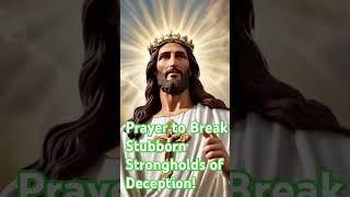 Prayer to Break Stubborn Strongholds of Deception!  #spiritualtherapy #jesuslordsays  @altmcure