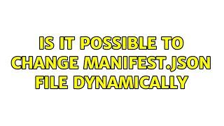 Is it possible to change manifest.json file dynamically