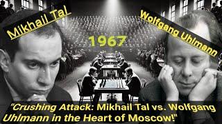 Crushing Attack: Mikhail Tal vs. Wolfgang Uhlmann in the Heart of Moscow!