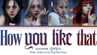 BLACKPINK "How You Like That" Lyrics (블랙핑크 "How You Like That" 가사)(Color Coded Lyrics)