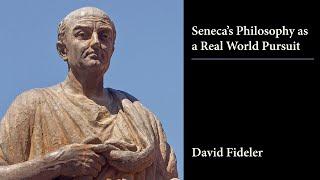 Seneca’s Philosophy as a Real World Pursuit — David Fideler