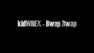 kidWREX - Bwap Bwap