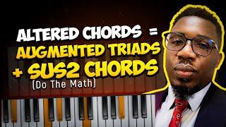 Altered Chords = Augmented Triads + Sus2 Chords (Do The Math) | Onyemachi Chuku