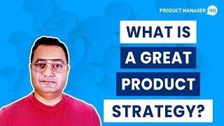 What is a Great Product Strategy?