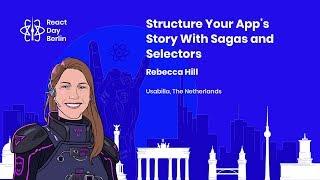 Structure Your App's Story With Sagas and Selectors - Rebecca Hill