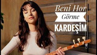 Burçin - Beni Hor Görme Gardaşım ( Aşık Veysel )