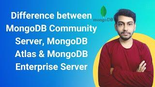 Difference between MongoDB Community Server MongoDB Atlas and MongoDB Enterprise Server