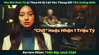 [Review Phim] Ván Bài Sinh Tử Thua Là Bị Cột Vào Thùng Sắt Thả Xuống Nước Tới "Chít"