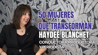 Haydeé Blanchet. 50 mujeres que transforman 2025