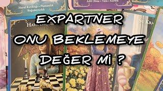 EXPARTNER , ONU BEKLEMEYE DEĞER Mİ ? #tarotfalı #aklımdakikişitarot #soulmatetarot #benneyapmalıyım