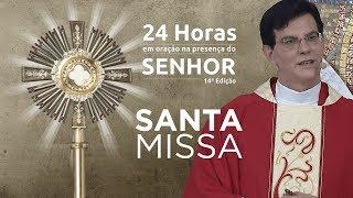 Santa Missa | Pe. Reginaldo Manzotti | 24 HORAS EM ORAÇÃO 2019