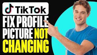 How To Fix TikTok Profile Picture Not Changing (2025)