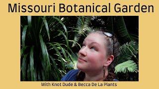 Missouri Botanical Gardens | VLOG with Becca De La Plants & Knot Dude