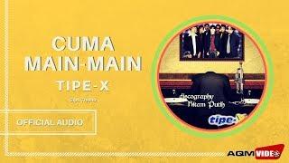 Tipe X - Cuma Main Main | Official Audio