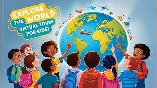 Explore the World: Virtual Tours for Kids!