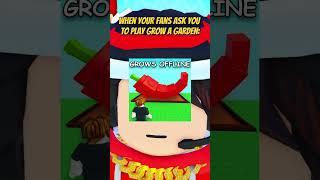 When Your Fans Ask You To Play Grow A Garden...
