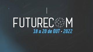 Futurecom 2022 de 18 e 20 de Outubro  no São Paulo Expo