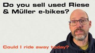 Do you sell used Riese & Müller e-bikes?