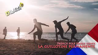 La guillotine permanente Dilara D French folk dance