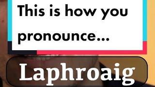 Are you pronouncing Laphroaig correctly??