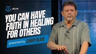 YOU can have FAITH in HEALING for others! | Curry Blake