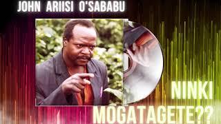 NINKI MOGATAGETE ? ___ JOHN ARIISI O'SABABU (SKIZA 71224352 or 71224353)