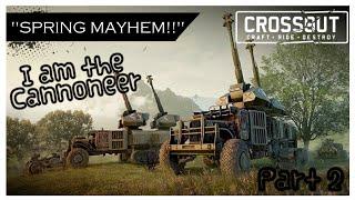 GET OUT OF MY LOBBY, I AM THE "CANNONEER" !!! PART 2 - Crossout[Spring Mayhem]