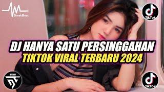 DJ HANYA SATU PERSINGGAHAN BREAKBEAT  TIKTOK VIRAL TERBARU 2024