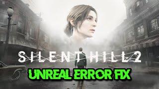 SILENT HILL 2 REMAKE Error An Unreal Process Has Crashed UE-SHProto/Fix Unreal Engine UE4 Crash FIX