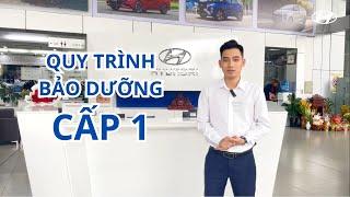 QUY TRÌNH BẢO DƯỠNG CẤP 1 | HYUNDAI HẢI DƯƠNG